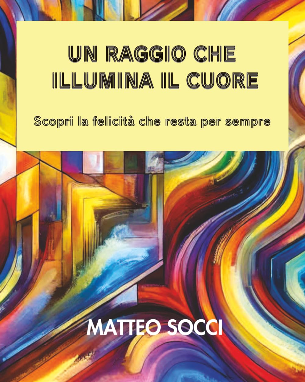 UN RAGGIO CHE ILLUMINA IL CUORE: Scopri la felicità che resta per sempre