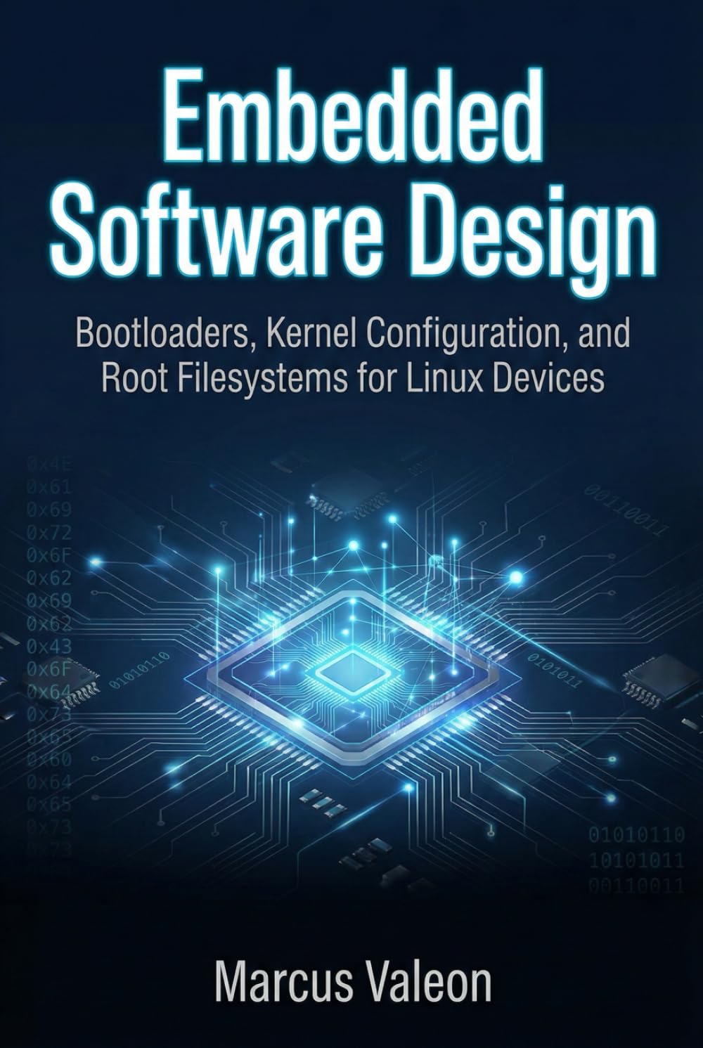 Embedded Software Design: Bootloaders, Kernel Configuration, and Root Filesystems for Linux Devices (Embedded Engineering Essentials)