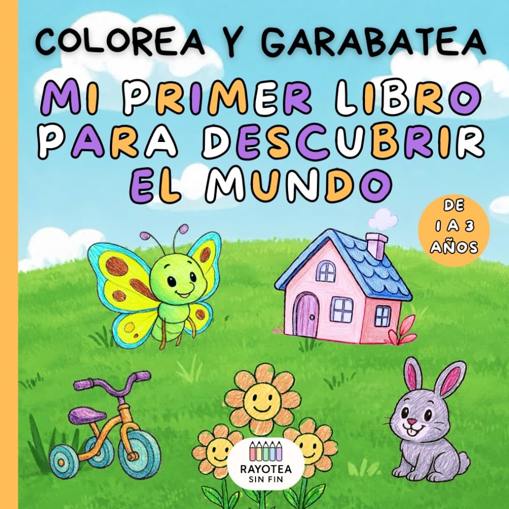 MI PRIMER LIBRO PARA DESCUBRIR EL MUNDO: Colorea y garabatea. Dibujos adorables para manitas encantadoras. Un libro tierno para peques de 1 a 3 añitos. Pinta y descubre.