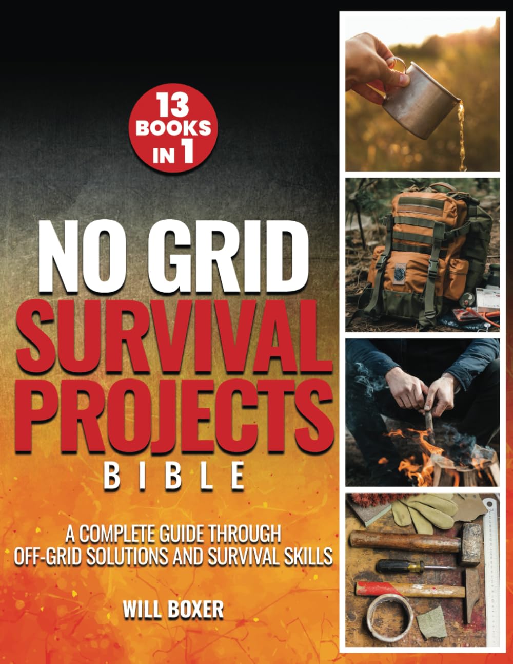 No Grid Survival Projects Bible: A Complete Guide Through Off-Grid Solutions and Survival Skills