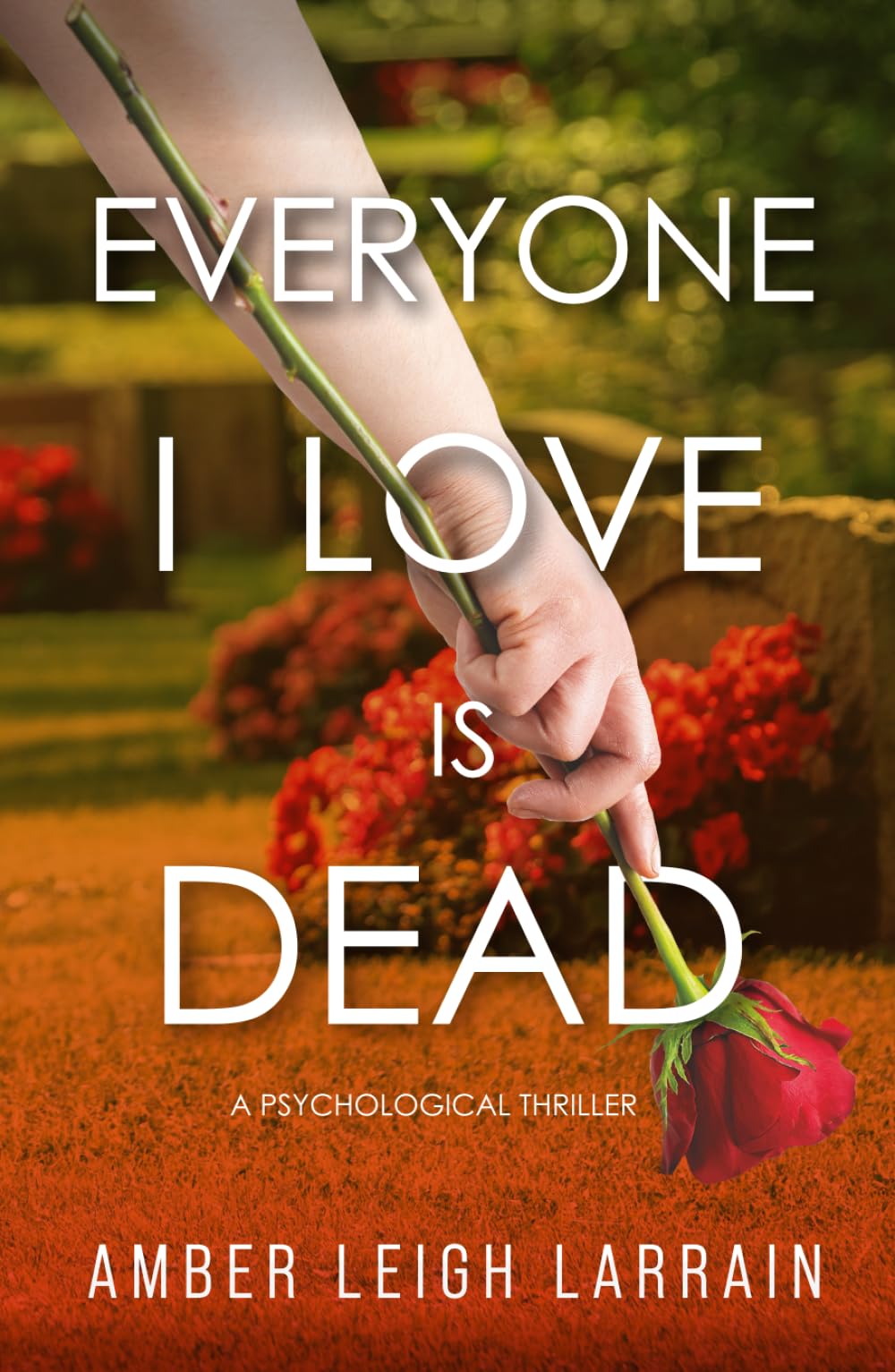 Everyone I Love Is Dead: A Psychological Thriller