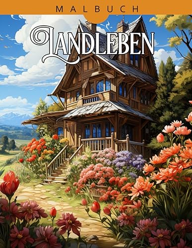 Landleben Malbuch: Landleben-Malbuch für Erwachsene, Malbuch für erwachsene Frauen, Stressabbau und Entspannung, Geschenke zu Weihnachten und Geburtstag