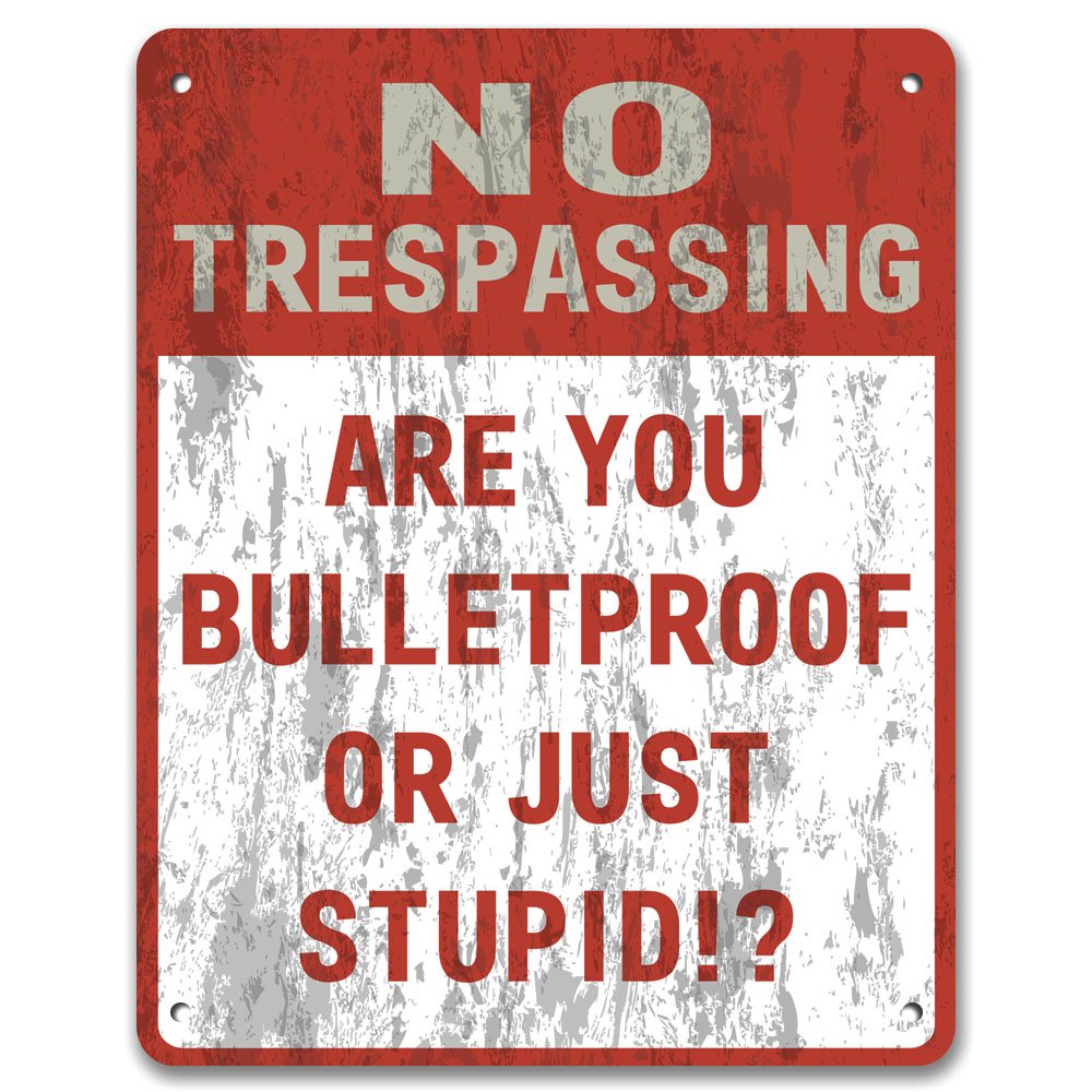 Print Crafted No Trespassing: Are You Bulletproof Or Just Stupid!? - Private Property Yard Garden Vintage Metal Sign