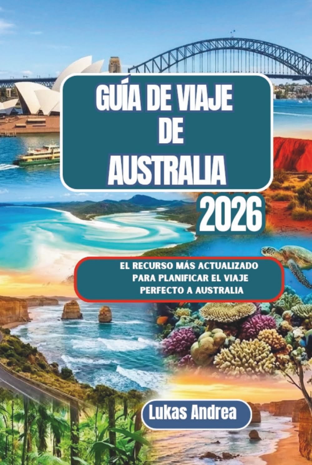 Guía de viaje de Australia 2026: El recurso más actualizado para planificar el viaje perfecto a Australia