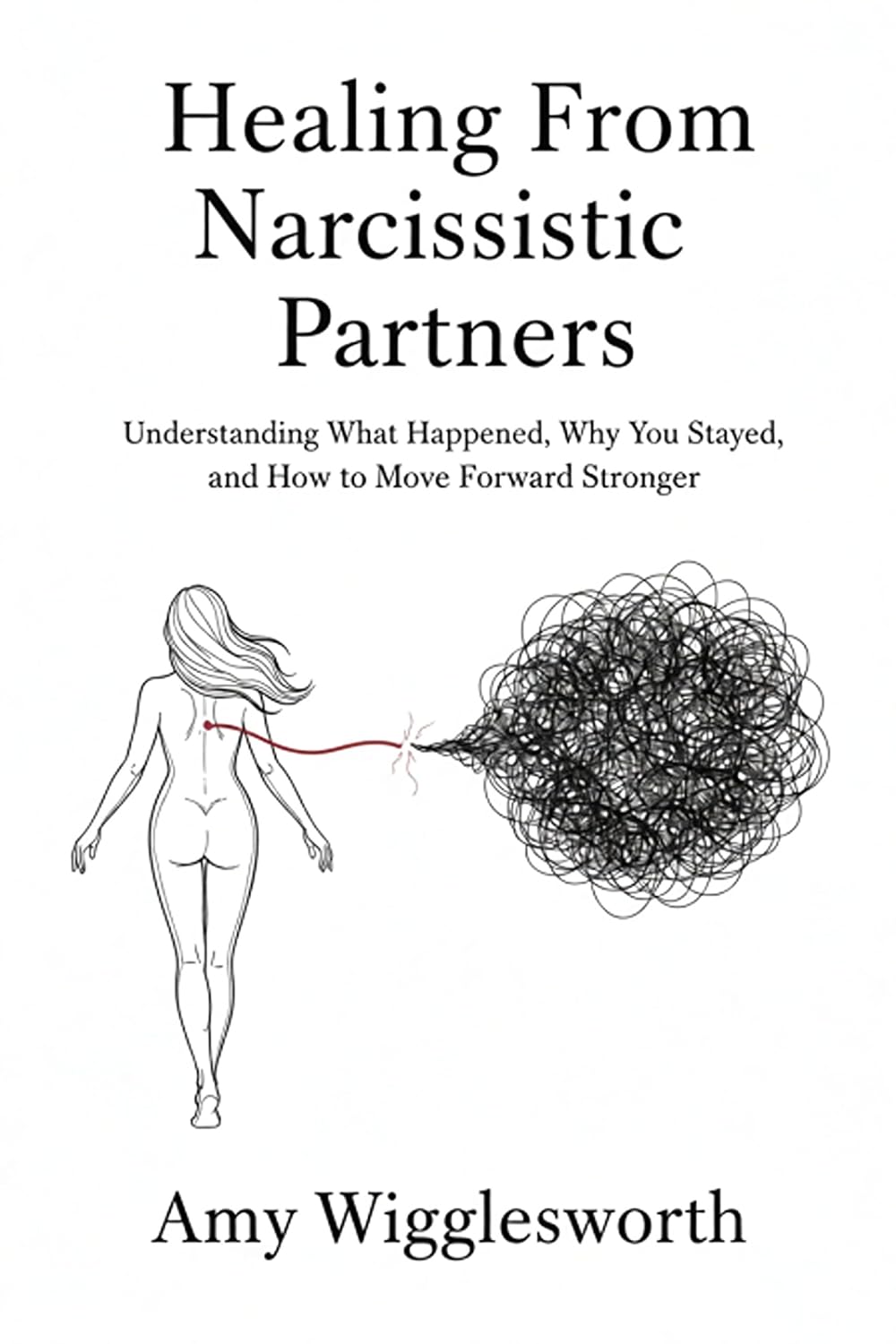 Healing From Narcissistic Partners: Understanding What Happened, Why You Stayed, and How to Move Forward Stronger