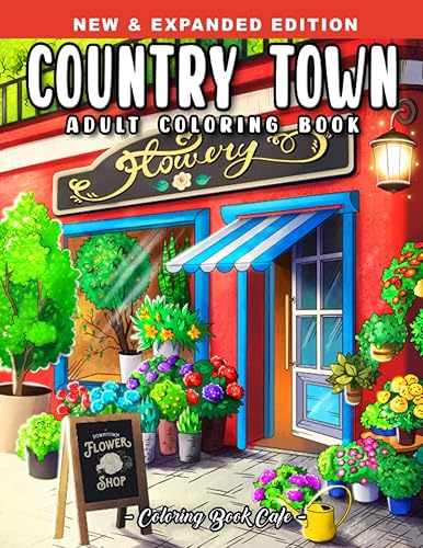 Country Town An Adult Coloring Book Featuring Charming Country Shops, Cute Restaurants and Beautiful Storefronts for Stress Relief and Relaxation