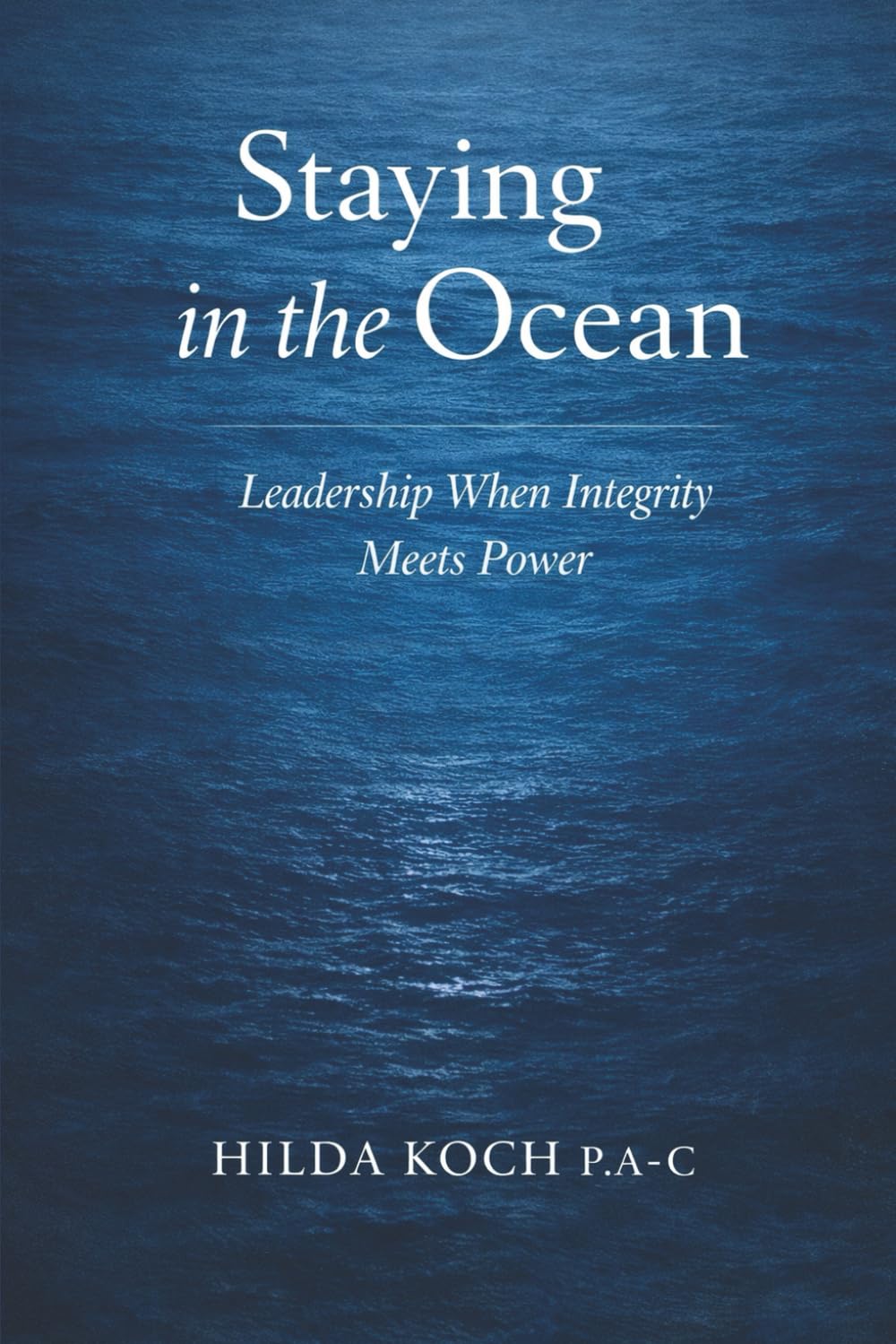 STAYING IN THE OCEAN: Leadership When Integrity Meets Power (Return it to the Sea)