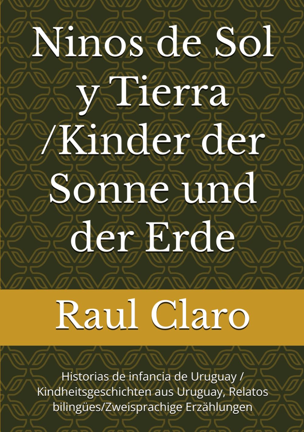 Ninos de Sol y Tierra /Kinder der Sonne und der Erde: Historias de infancia de Uruguay / Kindheitsgeschichten aus Uruguay, Relatos bilingües/Zweisprachige Erzählungen