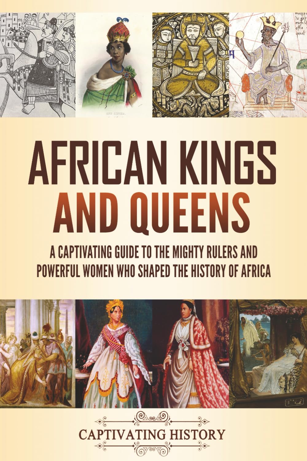 African Kings and Queens: A Captivating Guide to the Mighty Rulers and Powerful Women Who Shaped the History of Africa (Exploring Africa’s Past)