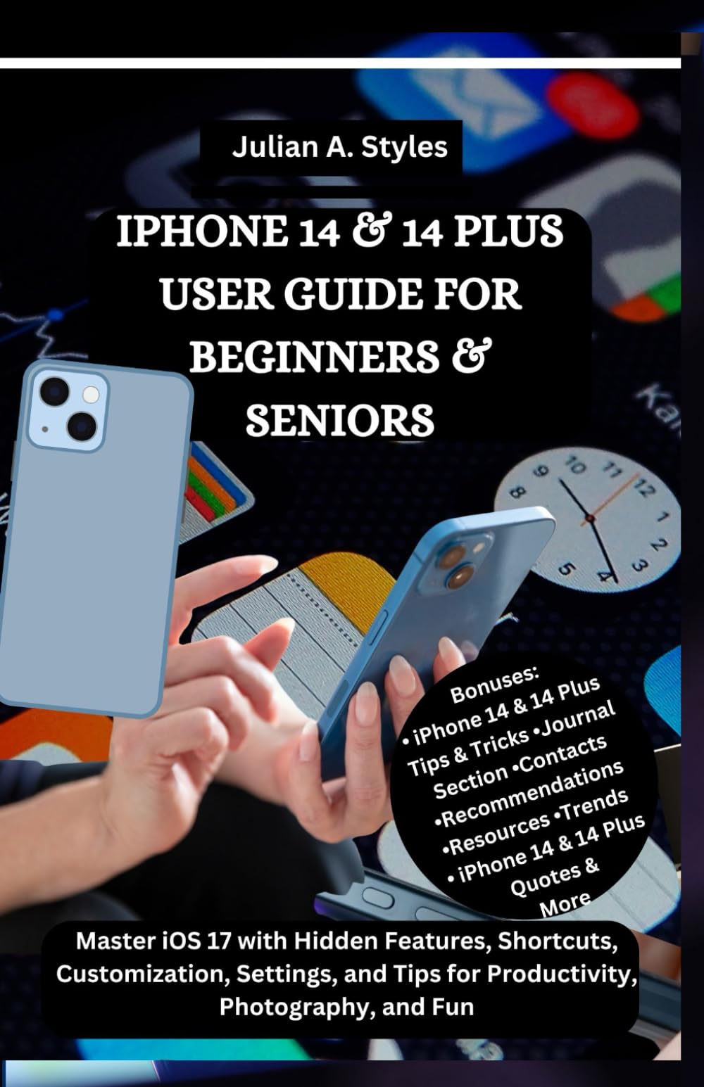 IPHONE 14 & 14 PLUS USER GUIDE FOR BEGINNERS & SENIORS: Master iOS 17 with Hidden Features, Shortcuts, Customization, Settings, and Tips for ... Innovation and Information Guides)