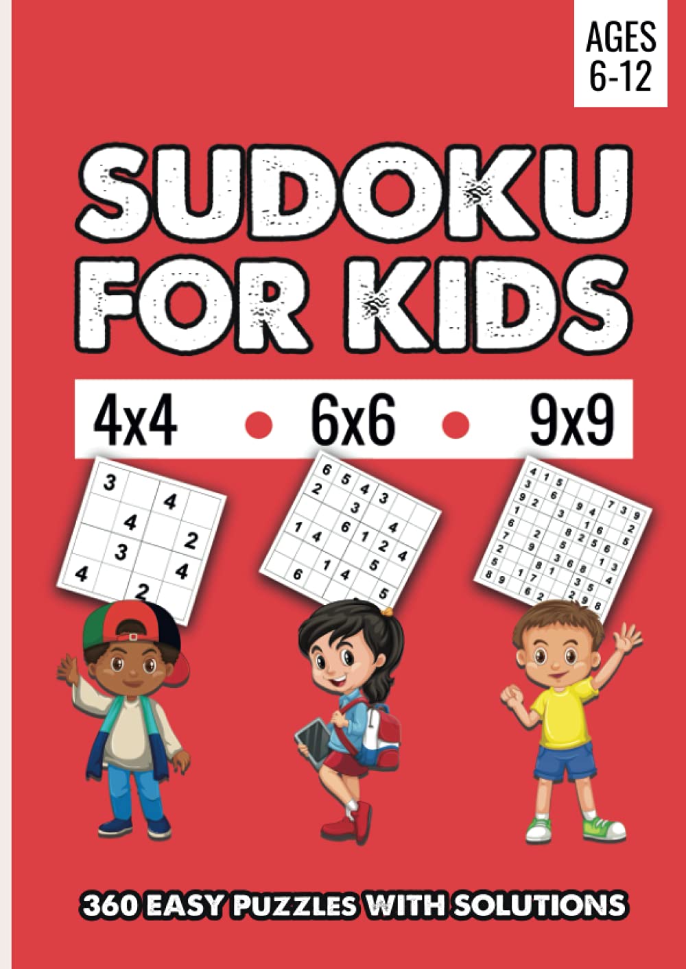 Sudoku For Kids: Kids Easy 360 Collection Sudoku Puzzles 4x4 - 6x6 - 9x9 With Solutions