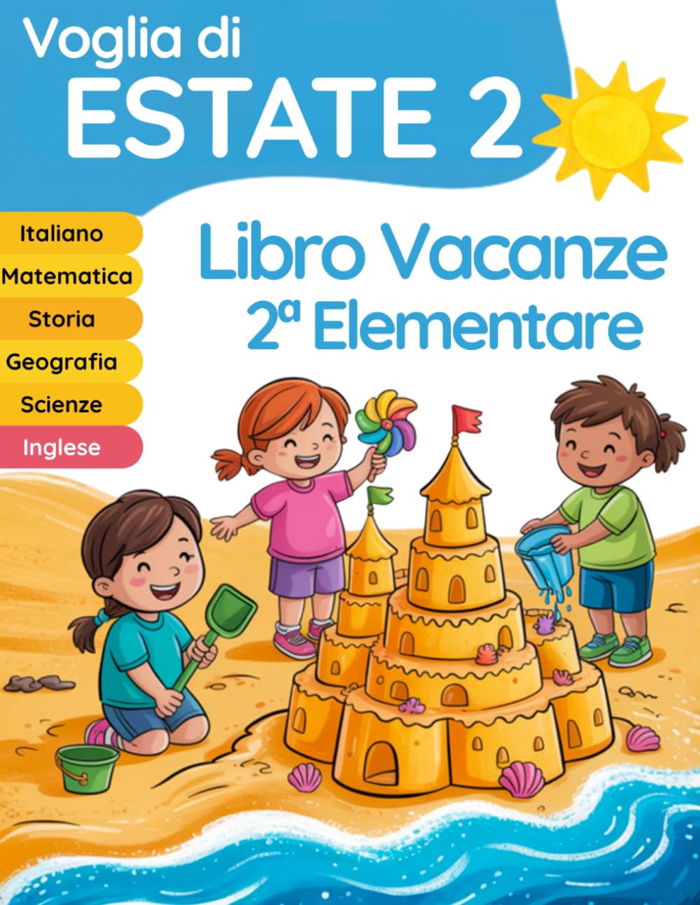Voglia di estate 2: libro vacanze 2 elementare per il ripasso di Italiano, Matematica, Inglese, Storia, Geografia e Scienze (Libri vacanze estive)