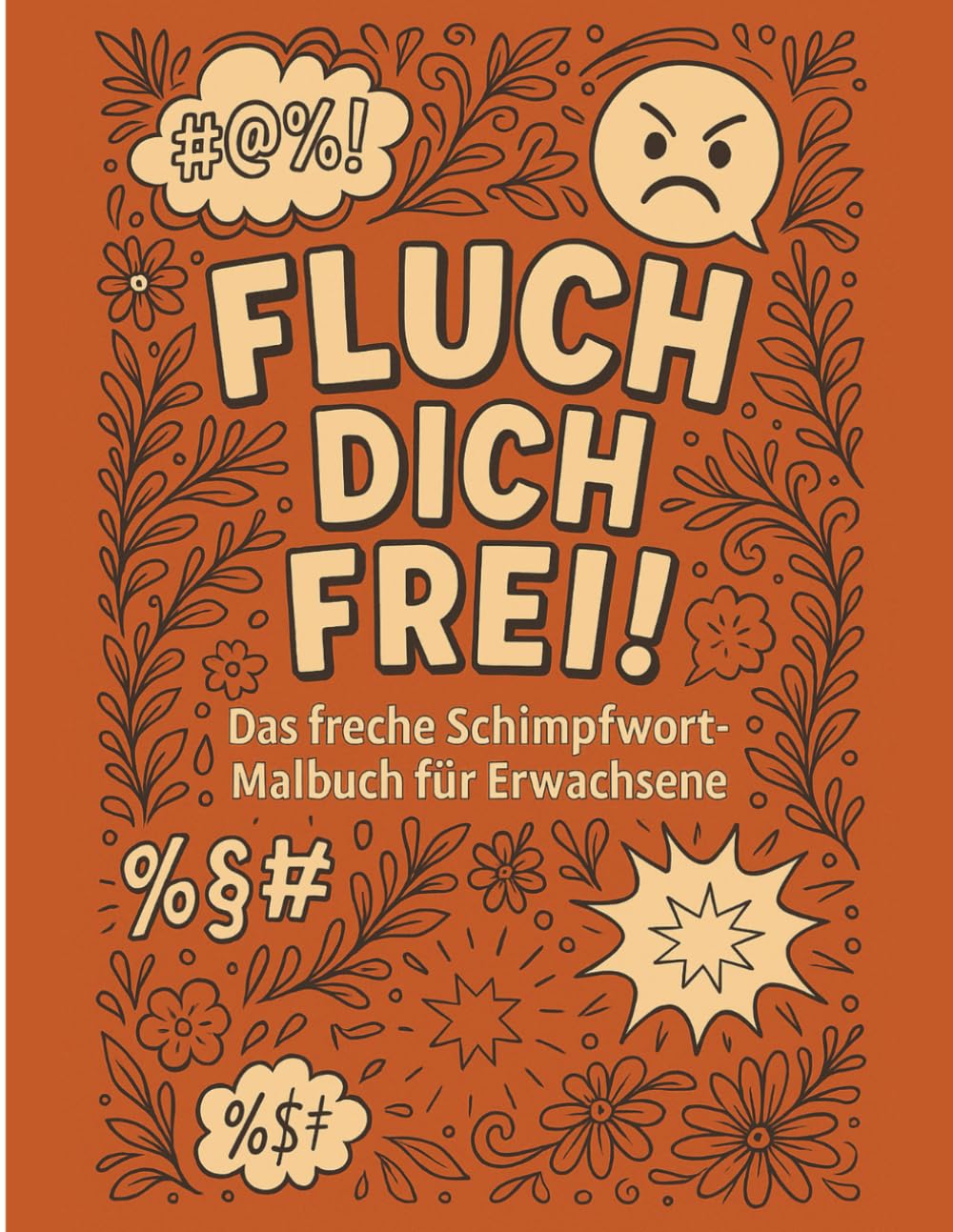Fluch dich frei!: Das freche Schimpfwort-Malbuch für Erwachsene – Lustige Sprüche, Comic-Flüche & Anti-Stress-Ausmalspaß für Humorliebhaber