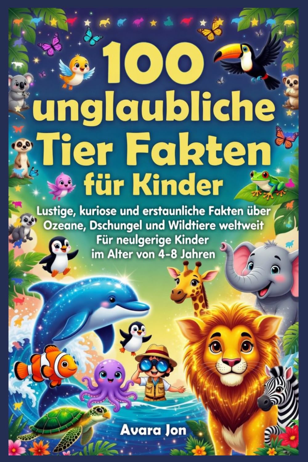 100 unglaubliche Tier Fakten für Kinder: Lustige, kuriose und erstaunliche Fakten über Ozeane, Dschungel und Wildtiere weltweit Für neugierige Kinder im Alter von 4–8 Jahren