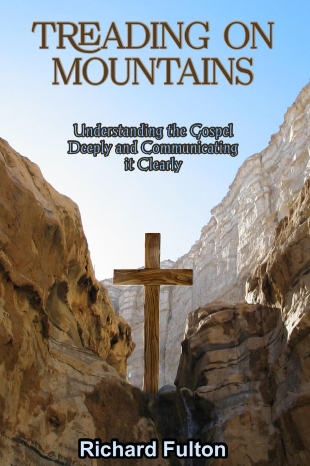 Treading On Mountains: Understanding the Gospel Deeply and Communicating it Clearly