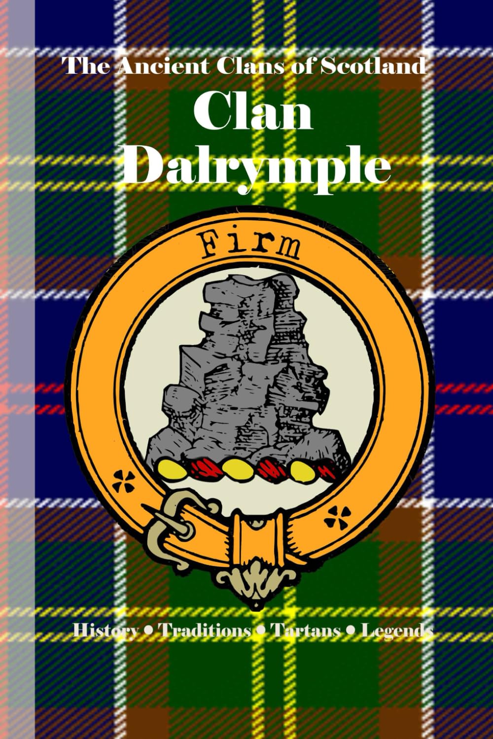 Clan Dalrymple: A Concise History of Scotland’s Dalrymples of Stair and the Law of the Land (The Ancient Clans of Scotland)