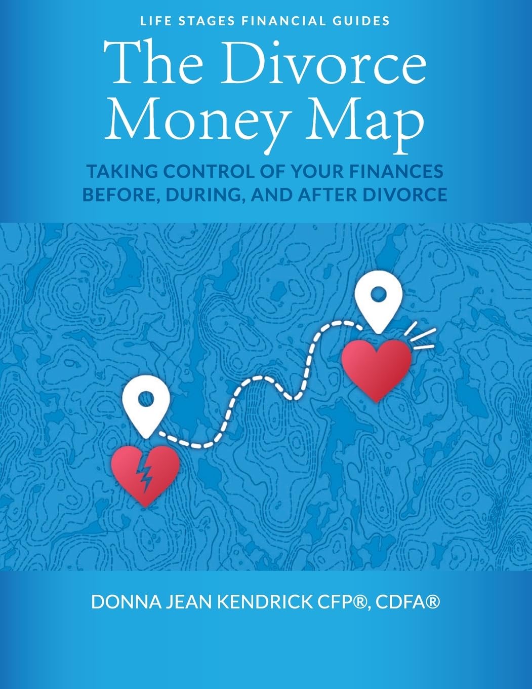 The Divorce Money Map: Taking Control of Your Finances Before, During, and After Divorce (Life Stages Financial Guides)