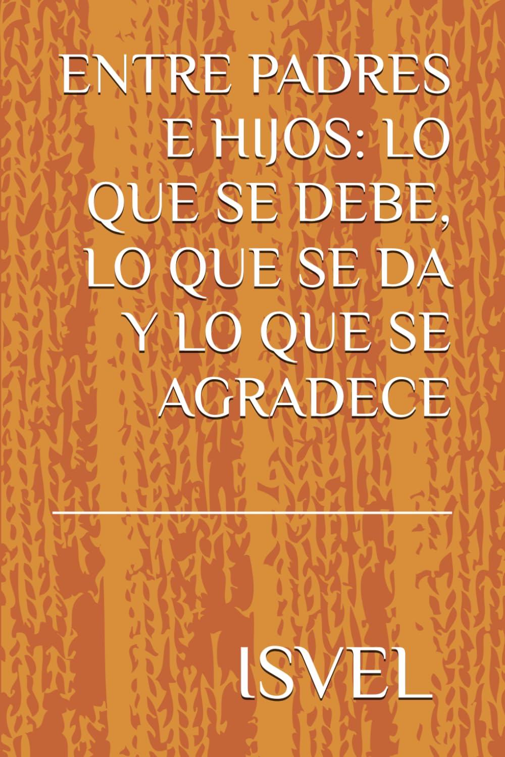 ENTRE PADRES E HIJOS: LO QUE SE DEBE, LO QUE SE DA Y LO QUE SE AGRADECE