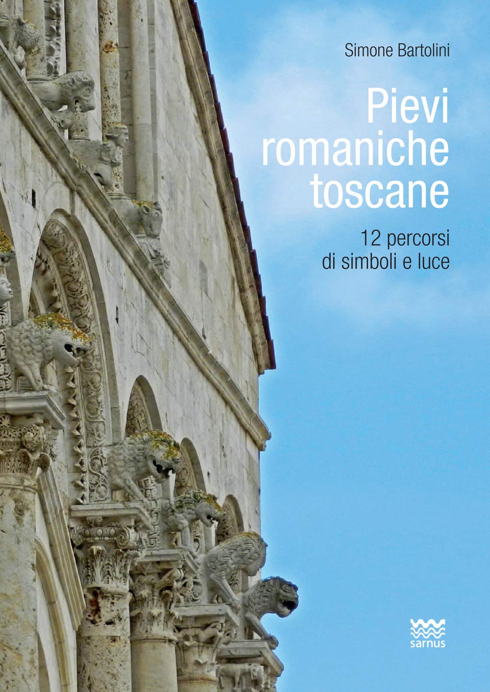 Pievi Romaniche Toscane. 12 Percorsi Di Simboli E Luce - 4