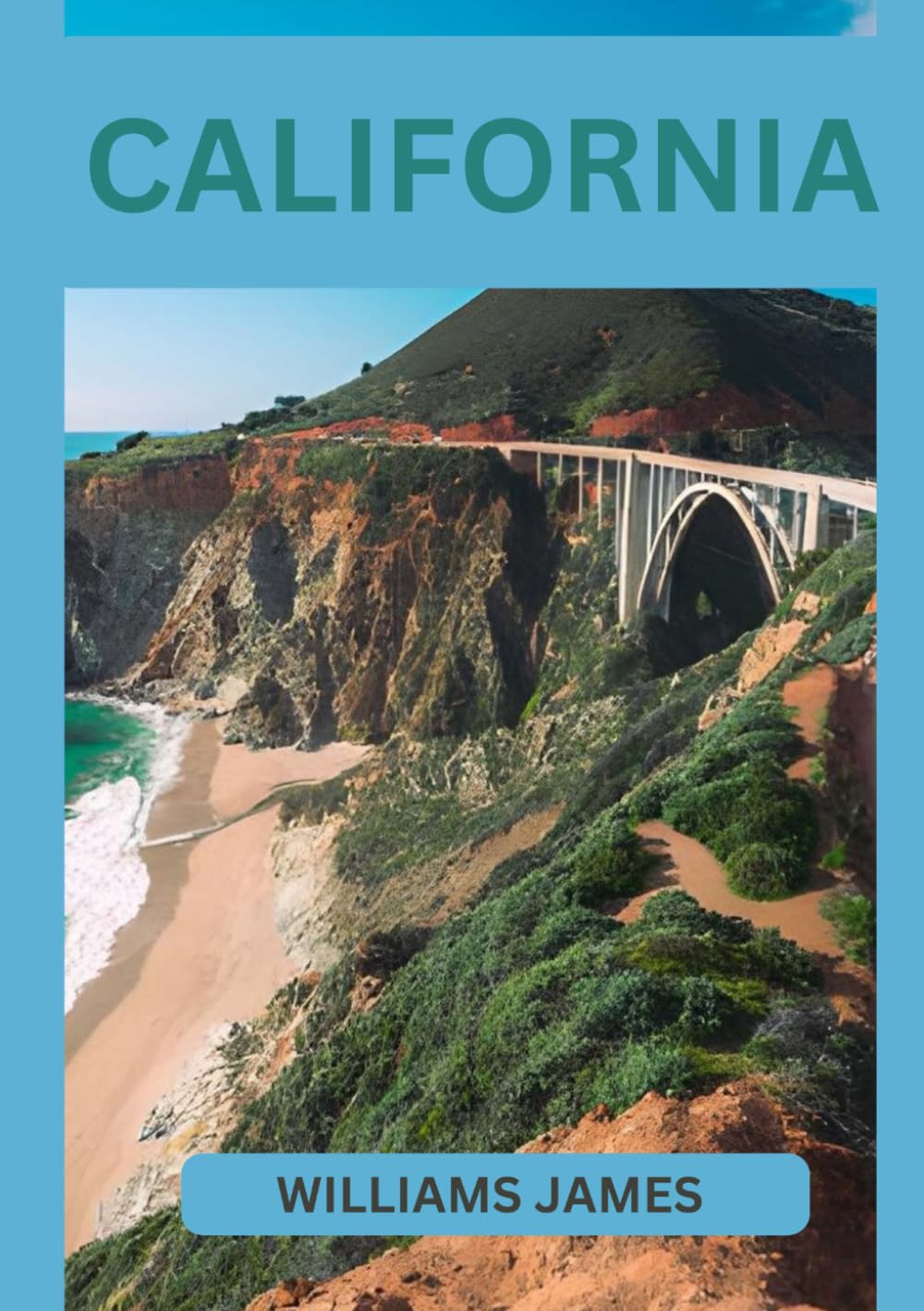 CALIFORNIA GUIDA DI VIAGGIO 2026: Una Guida di Viaggio Completa e Umana alle Coste, alle Città e alle Meraviglie Naturali della California