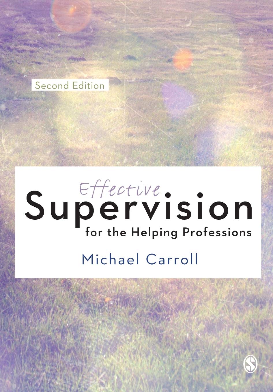 Effective Supervision for the Helping Professions By Michael Carroll