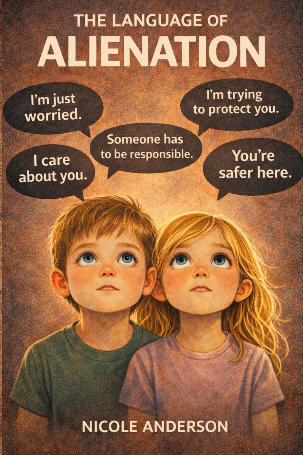 The Language of Alienation: Parental Alienation and the Family Court, Coerced Estrangement, Loss of Parent Child Relationship