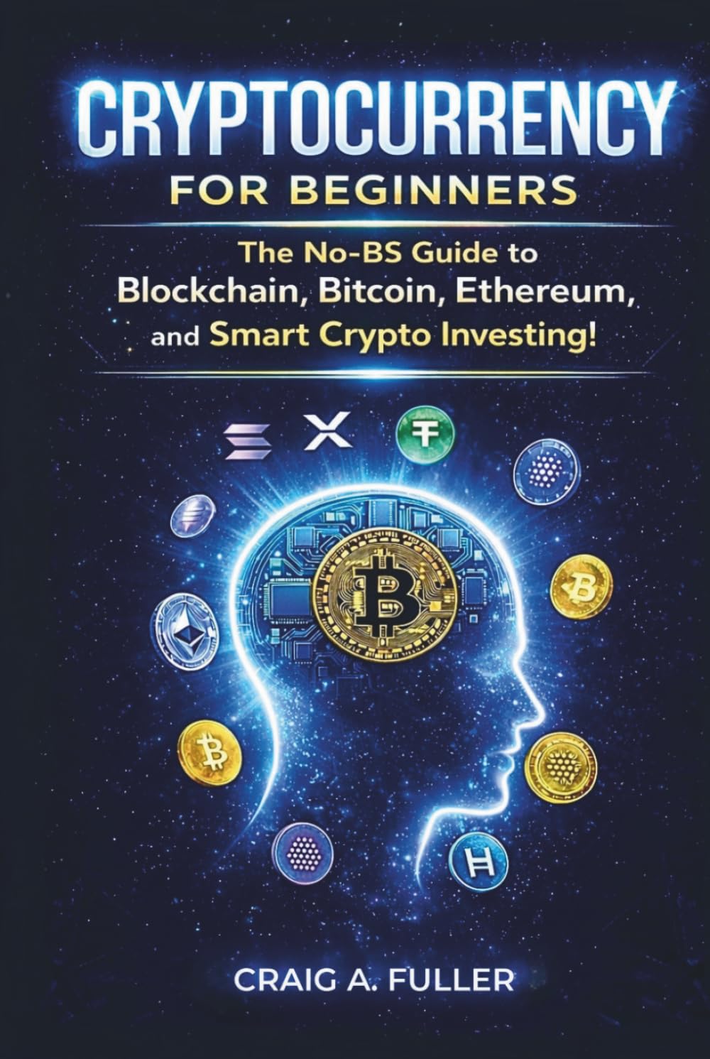 Cryptocurrency for Beginners: The No-BS Guide to Blockchain, Bitcoin, Ethereum and Smart Crypto Investing