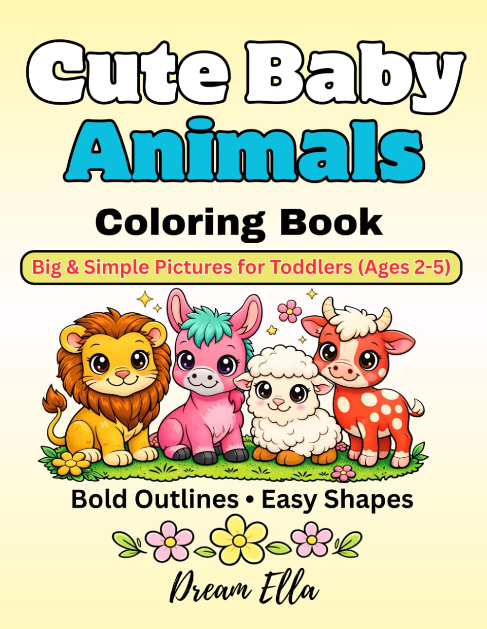 Cute Baby Animals Coloring Book: Big & Simple Pictures for Toddlers (Ages 2–5)