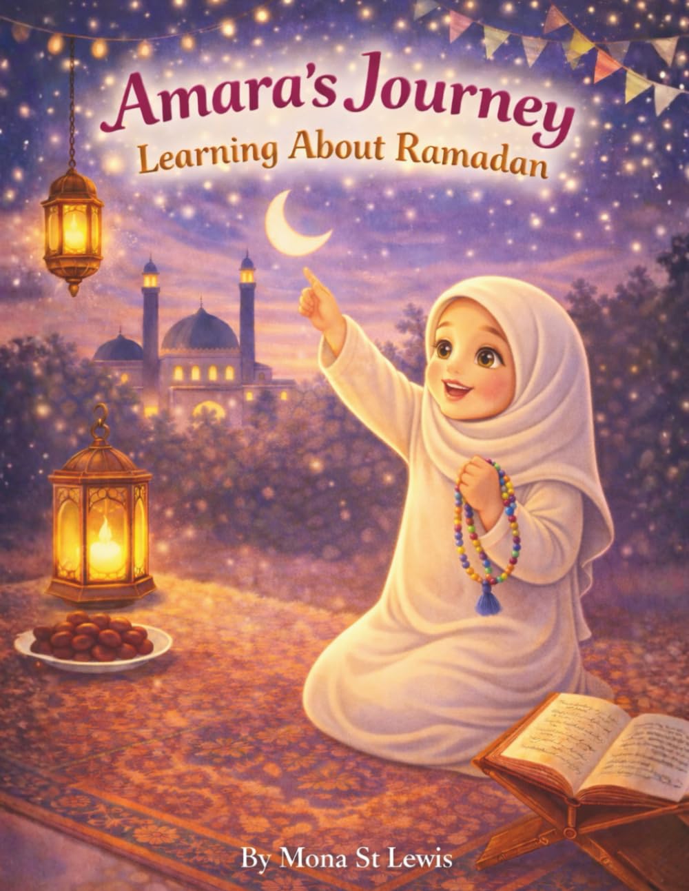 Amara’s Journey Learning About Ramadan: A Gentle Islamic Storybook Celebrating Faith, Family, and the Holy Month (Amara Learns About Islam)