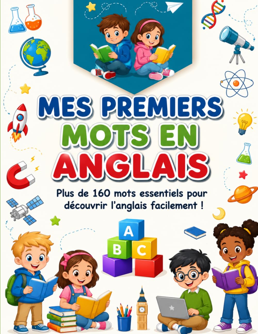 Mes premiers mots en anglais: Plus de 160 mots essentiels pour découvrir l’anglais facilement !