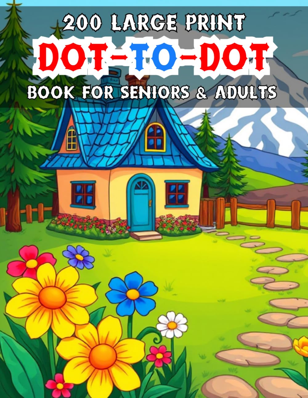 200 Large Print Dot To Dot Book For Seniors & Adults: Easy to Hard Large Print Jumbo Dot To Dot For Seniors, Adults & Beginners | Baby Animals, Sea Life, Birds and Much More!