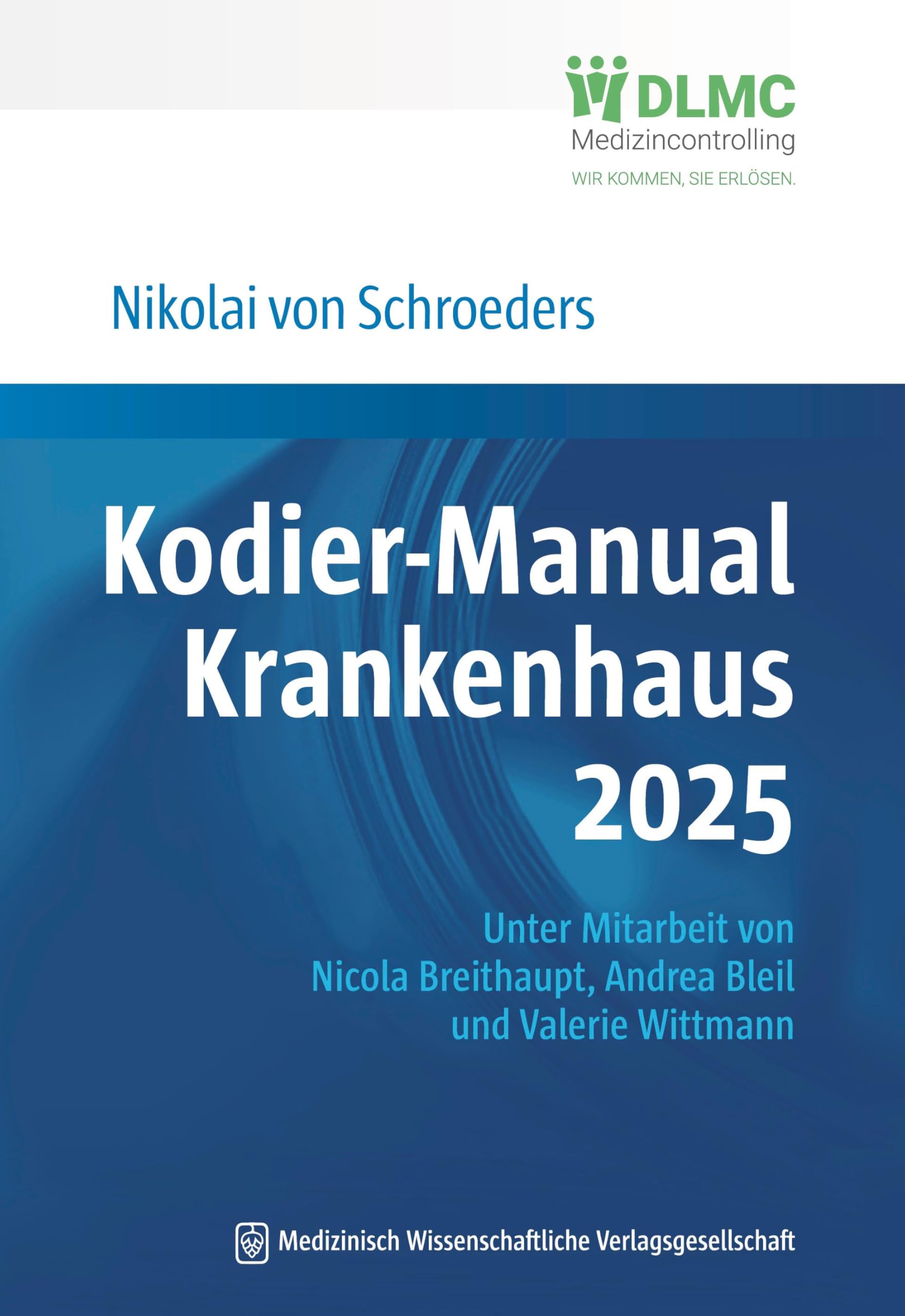 Kodier-Manual Krankenhaus 2025: Richtig kodieren nach ICD-10-GM. Unter Mitarbeit von Nicola Breithaupt, Andrea Bleil und Valerie Wittmann