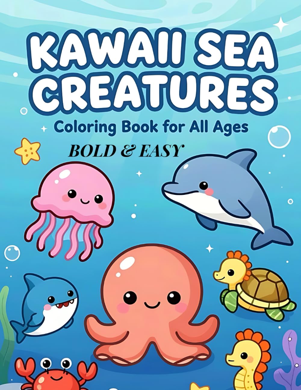 Kawaii Sea Creatures Coloring Book for All Ages: Bold & Easy Underwater Designs: Simple, Cute, and Stress-Relieving Marine Life for Kids, Teens & Adults
