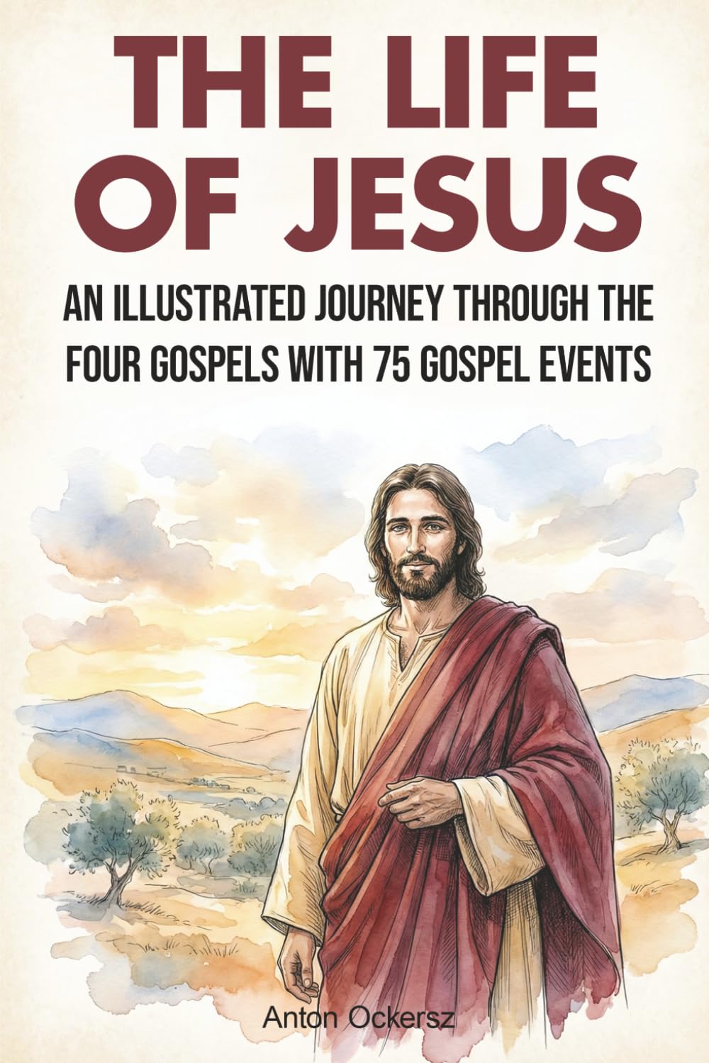 The Life of Jesus: An Illustrated Journey Through the Four Gospels with 75 Gospel Events