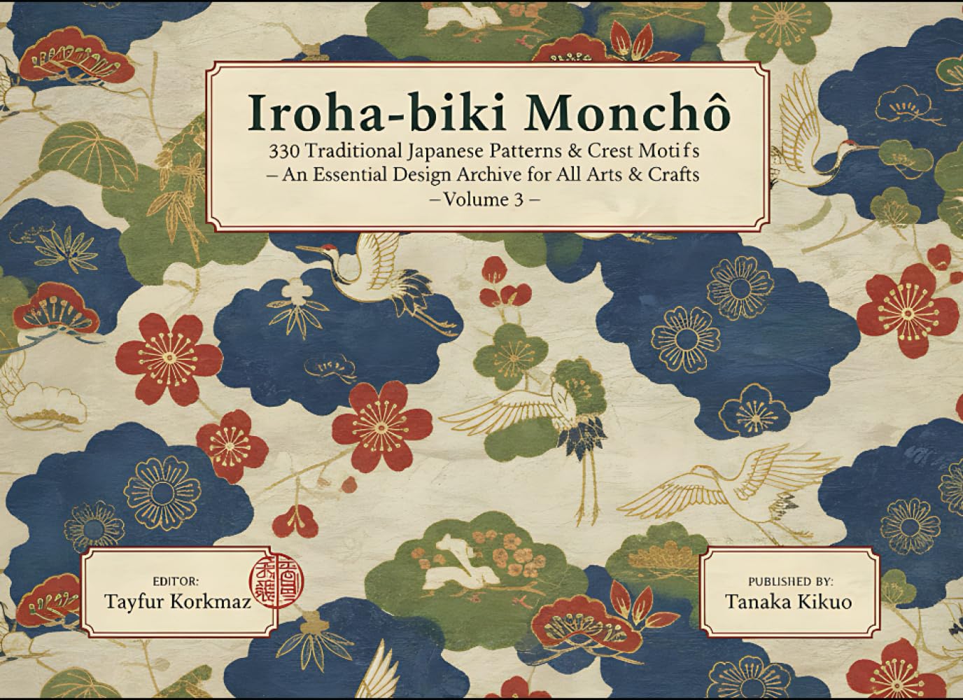 Iroha-biki Monchō- 330 Traditional Japanese Patterns & Crest Motifs: An Essential Design Archive for All Arts & Crafts (Volume 3) (A Cultural Heritage