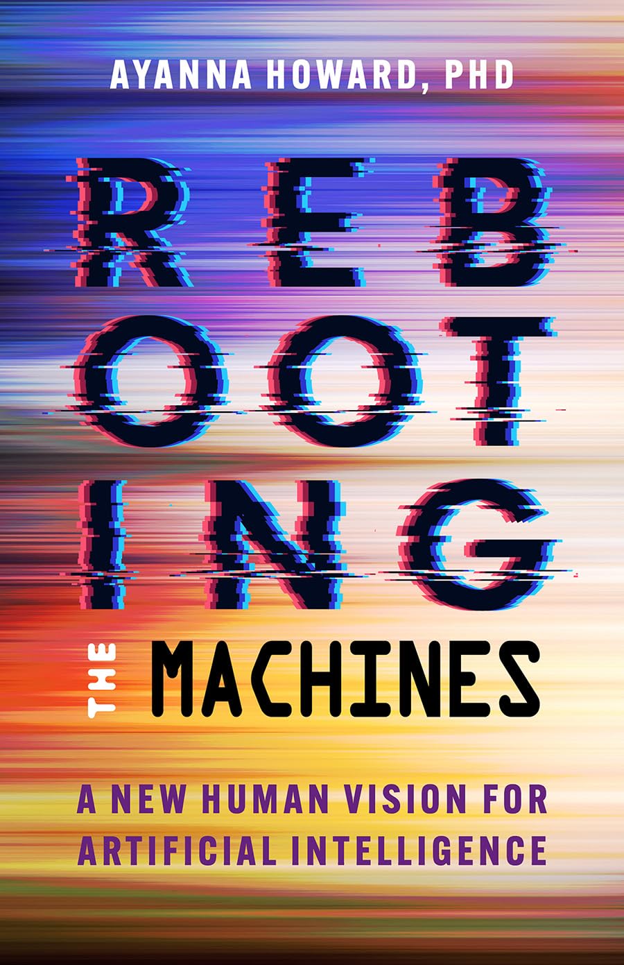 Rebooting the Machines: A New Human Vision for Artificial Intelligence      Hardcover – November 10, 2026