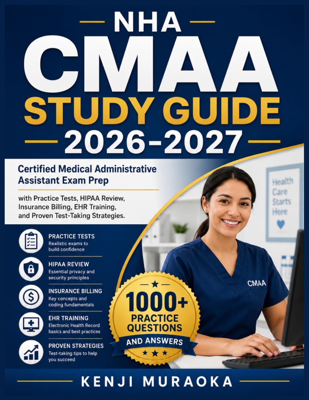 NHA CMAA STUDY GUIDE 2026-2027: Certified Medical Administrative Assistant Exam Prep with Practice Tests, HIPAA Review, Insurance Billing, EHR Training, and Proven Test-Taking Strategies