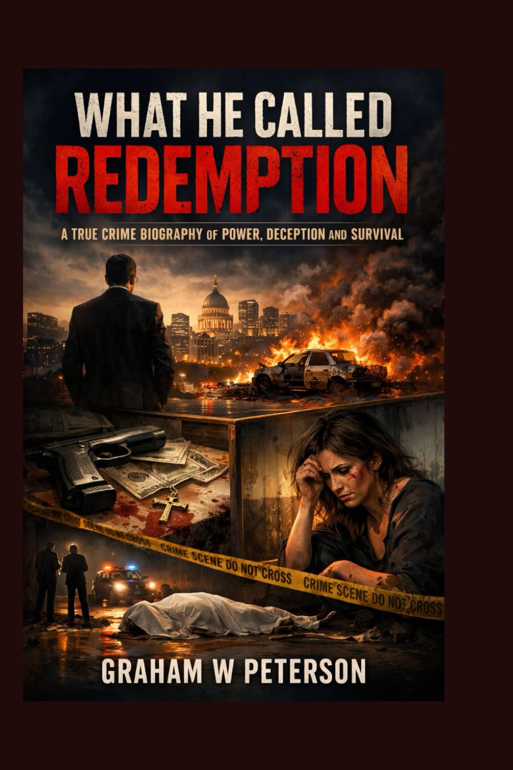 What He Called Redemption: A True Crime Biography of Power, Deception and Survival