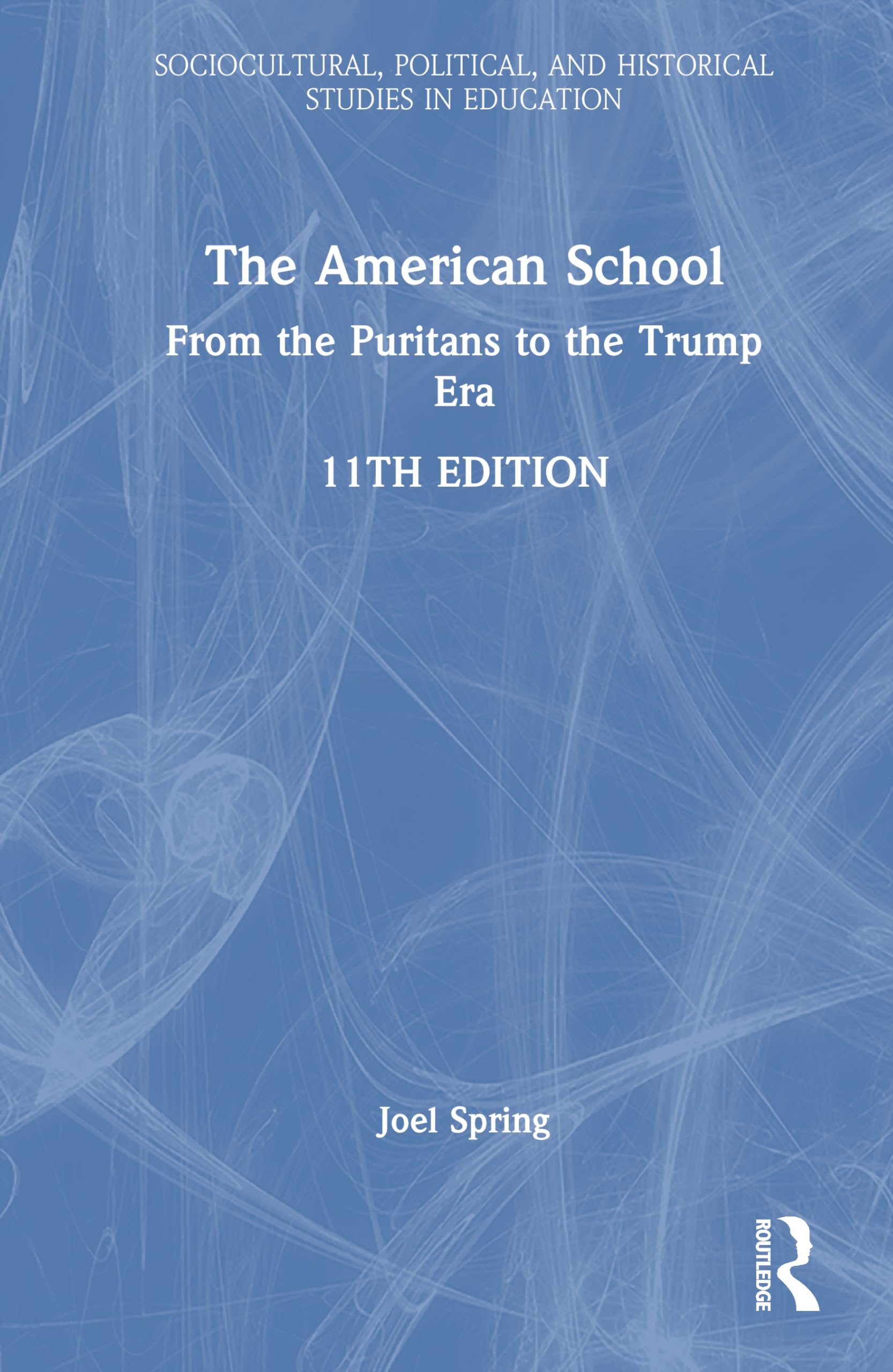 The American School: From the Puritans to the Trump Era (Sociocultural, Political, and Historical Studies in Education)