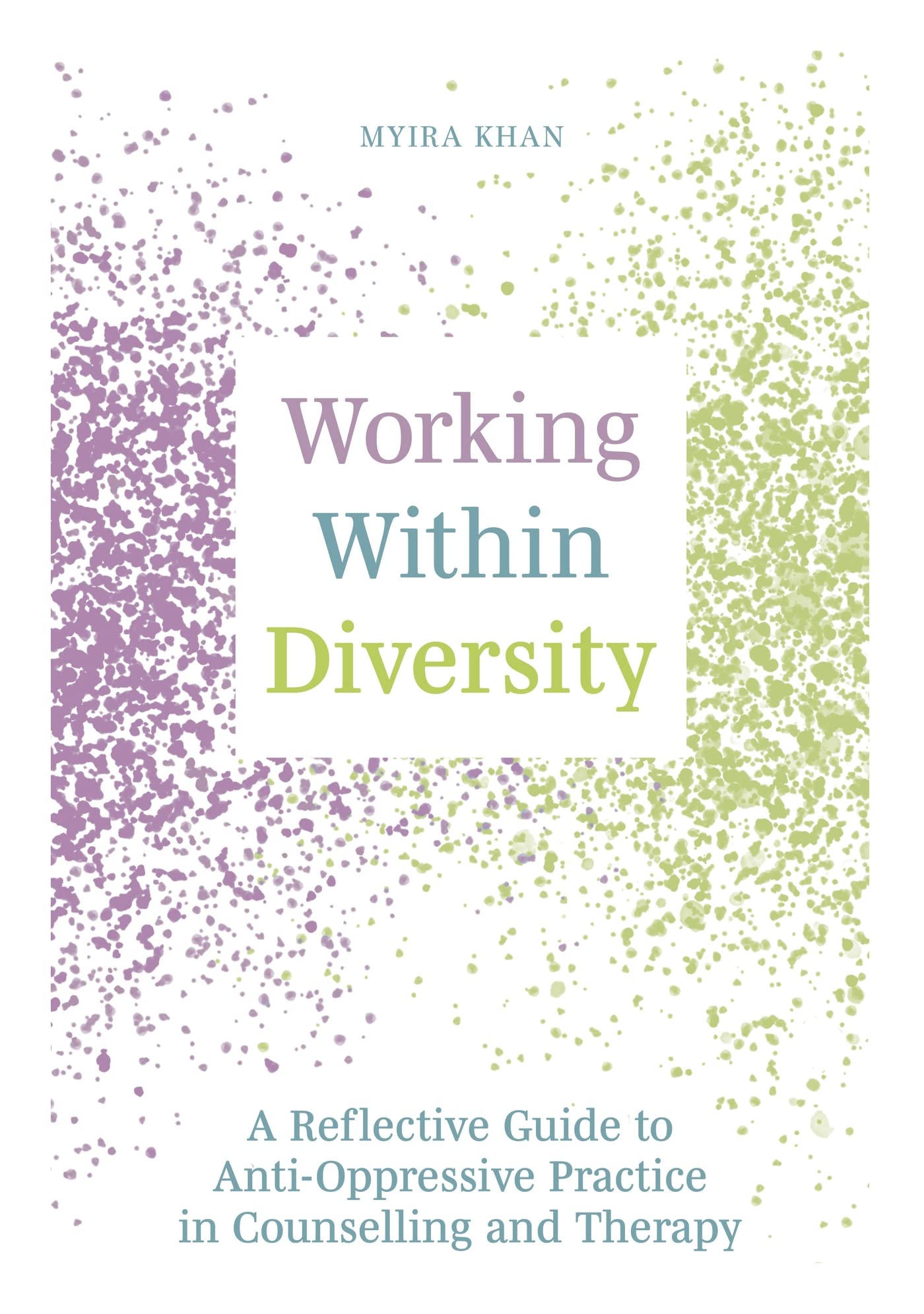 Working Within Diversity: A Reflective Guide to Anti-Oppressive Practice in Counselling and Therapy