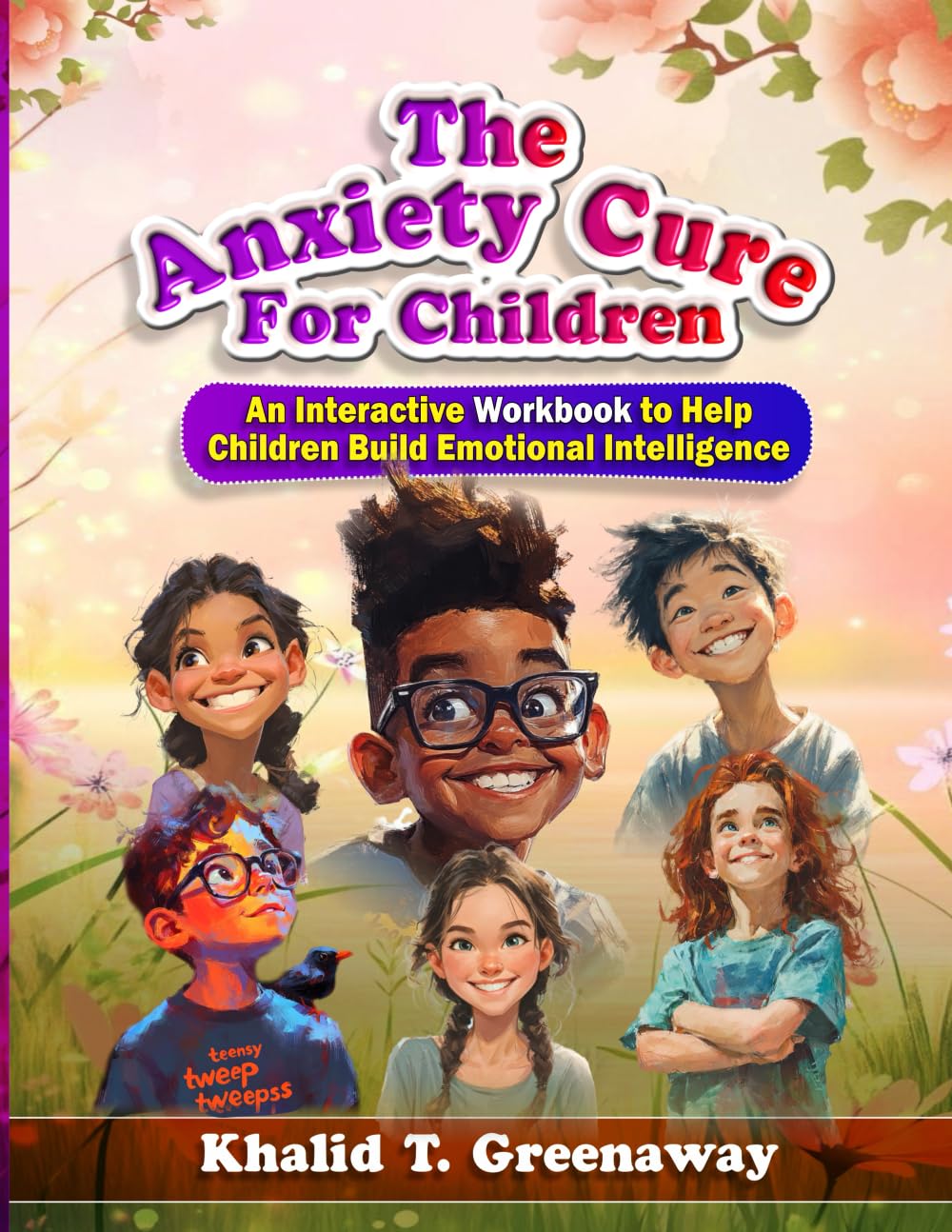 The Anxiety Cure For Children: An Interactive Workbook to Help Children Build Emotional Intelligence