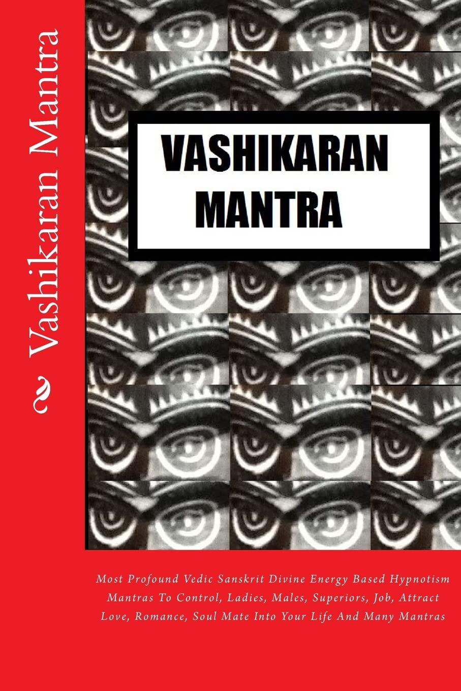 Vashikaran Mantra: Most Profound Vedic Sanskrit Divine Energy Based Hypnotism Mantras To Control, Ladies, Males, Superiors, Job, Attract Love, Romance, Soul Mate Into Your Life And Many Mantras