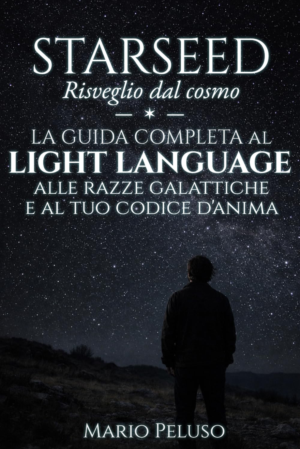 STARSEED: Risveglio dal Cosmo: La guida completa al Light Language, alle razze galattiche e al tuo Codice D'Anima