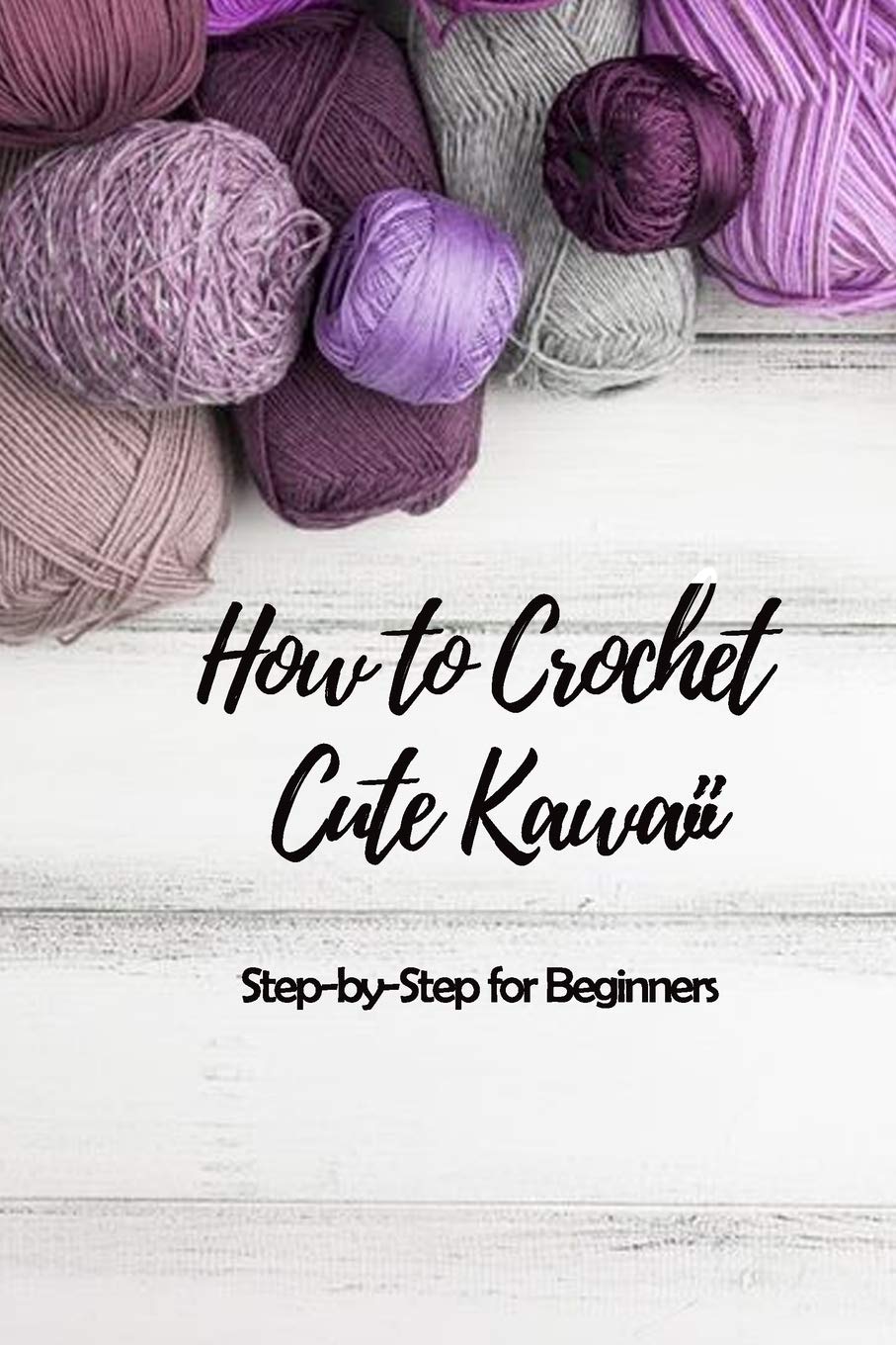 Buy How to Crochet Cute Kawaii StepbyStep for Beginners Kawaii
