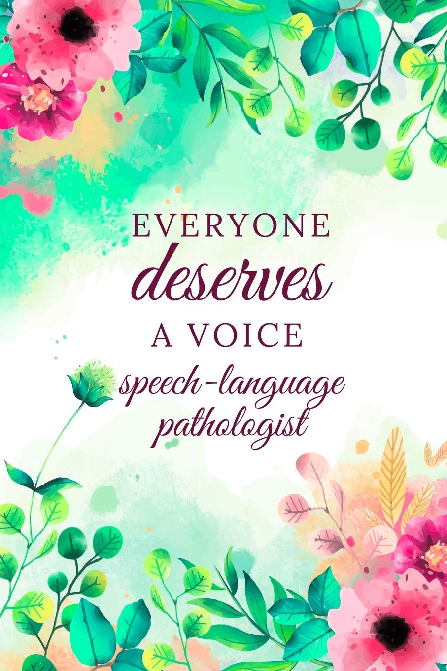 Everyone Deserves A Voice Speech-Language Pathologist: Speech Therapist Notebook, SLP Gifts, Best Speech Therapist, Floral SLP Gift For Notes, Therapy Gifts (6 x 9 Lined Notebook, 120 pages)