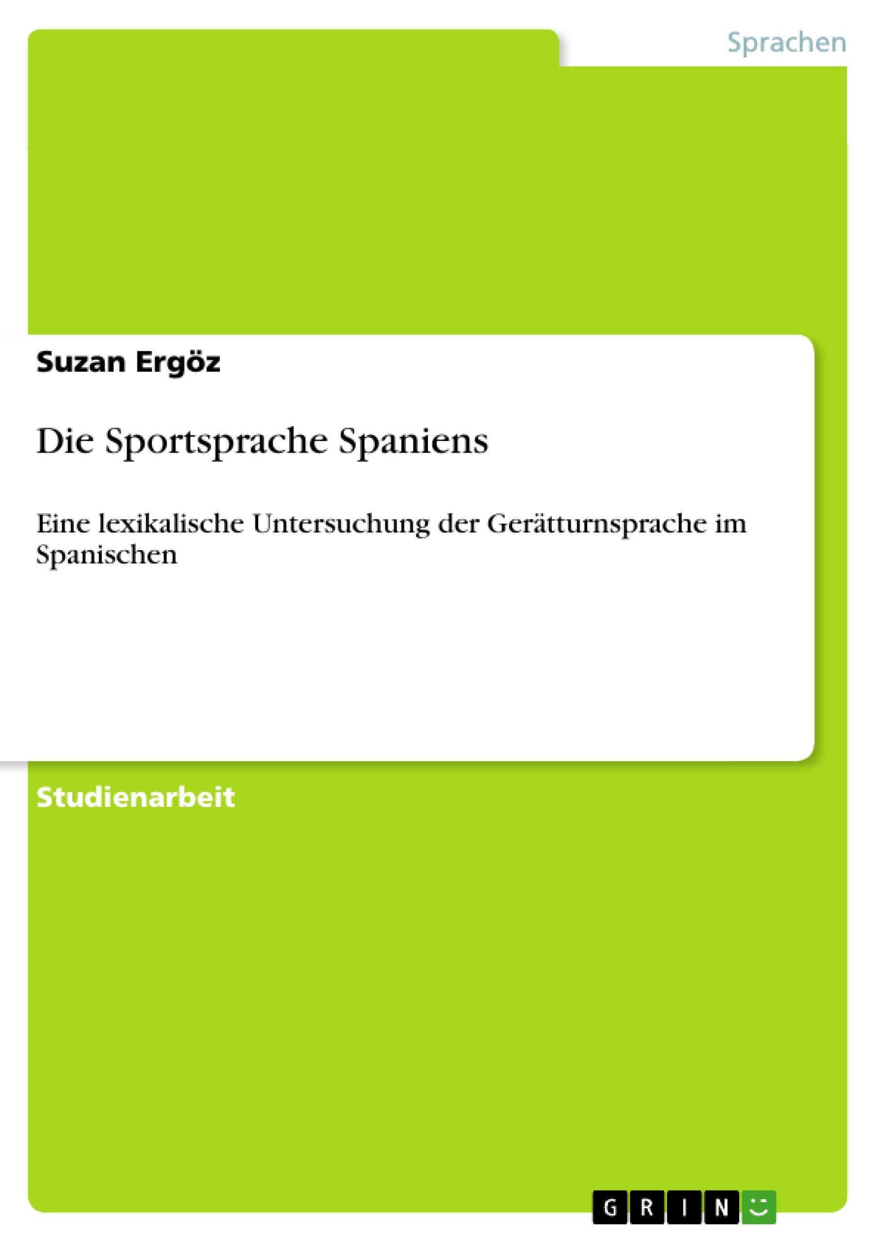 Die Sportsprache Spaniens: Eine lexikalische Untersuchung der Gerätturnsprache im Spanischen