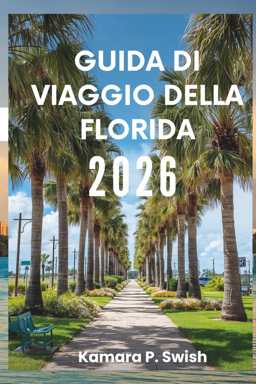 GUIDA DI VIAGGIO DELLA FLORIDA 2026: "Spiagge, Everglades e oltre: la tua guida allo Stato del Sole"