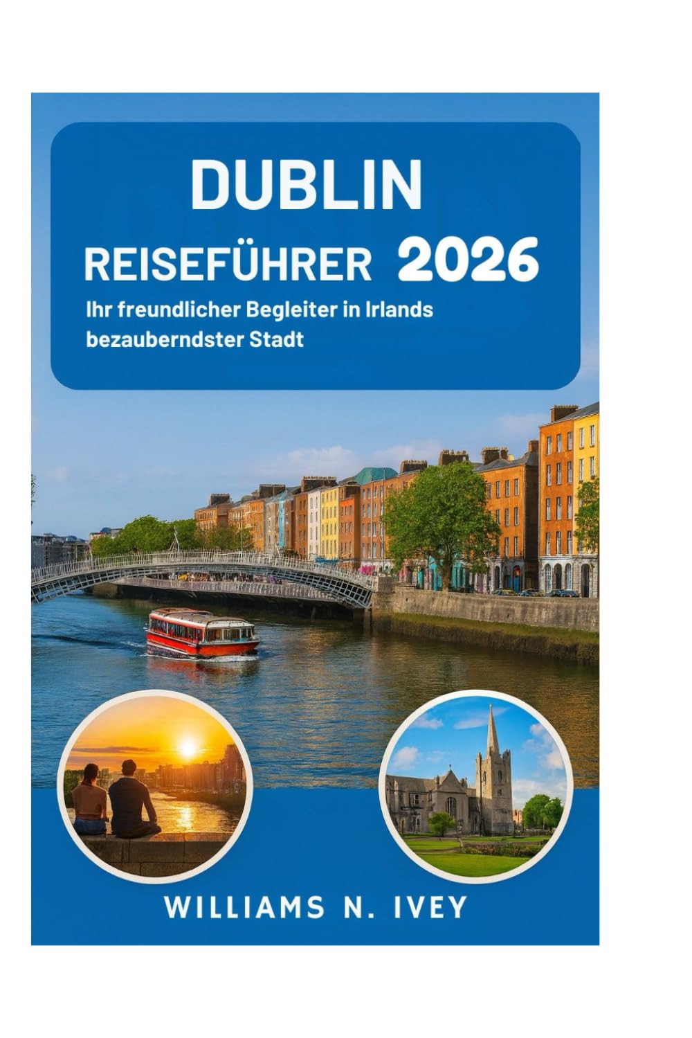 DUBLIN REISEFÜHRER 2026: Ihr freundlicher Begleiter in Irlands bezauberndster Stadt