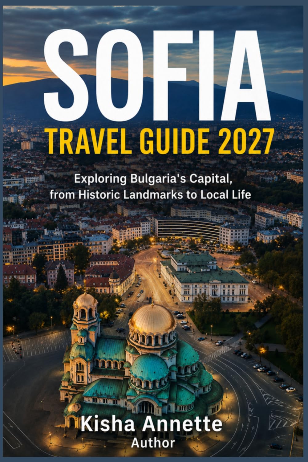 SOFIA TRAVEL GUIDE 2027: Exploring Bulgaria's Capital, from Historic Landmarks to Local Life