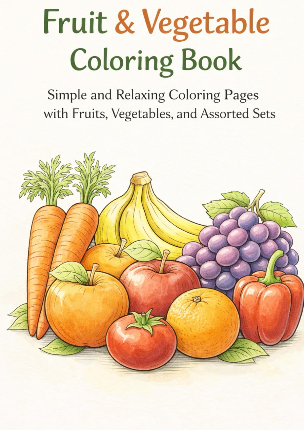 Fruit & Vegetable Coloring Book: Simple and Relaxing Coloring Pages with Fruits, Vegetables, and Assorted Sets